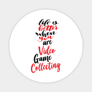 Life Is Better When You Are Video Game Collecting Magnet